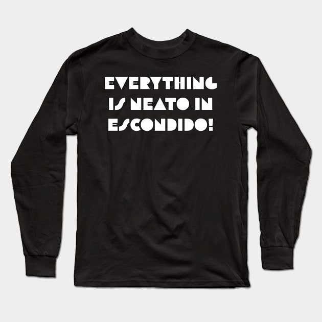 Everything  Is Neato In  Escondido! White Art Deco Long Sleeve T-Shirt by GBINCAL